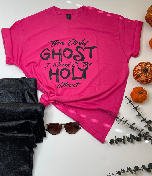 The Only Ghost I Need Is The Holy Ghost T-Shirt